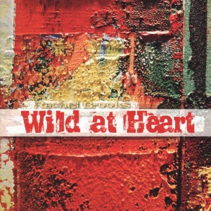 ดาวน์โหลดและฟังเพลง Wild At Heart พร้อมเนื้อเพลงจาก Rachel Brooks