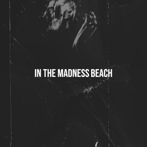 Dengarkan lagu In the Madness nyanyian Beach dengan lirik