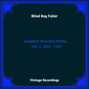 อัลบัม Complete Recorded Works, Vol. 2, 1936 - 1937 (Hq Remastered 2023) ศิลปิน Blind Boy Fuller