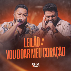 Listen to Leilão / Vou Doar Meu Coração (Ao Vivo) song with lyrics from Neto & Davi