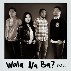 Iktus的专辑Wala Na Ba?