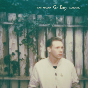 收聽Matt Maeson的Go Easy (Acoustic)歌詞歌曲