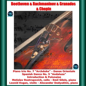 Album Beethoven & Rachmaninov & Granados & Chopin: Piano trio No. 7 "Archduke" - Danse Orientale - Spanish Dance No. 5 "Andaluza" - Introduction & Polonaise from Mstislav Rostropovich