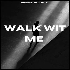 收聽Andre Blaack的Walk Wit Me (feat. Ant-Ski) (Explicit)歌詞歌曲
