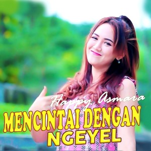 Dengarkan Mencintai Dengan Ngeyel lagu dari Happy Asmara dengan lirik