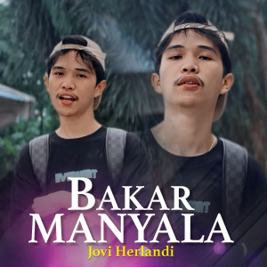 收聽Jovi Herlandi的Bakar Manyala歌詞歌曲