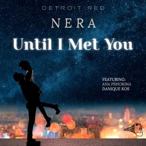 อัลบัม Until I Met You (feat. Nera Mamić, Ana Pshokina & Danique Kos) ศิลปิน Detroit Red