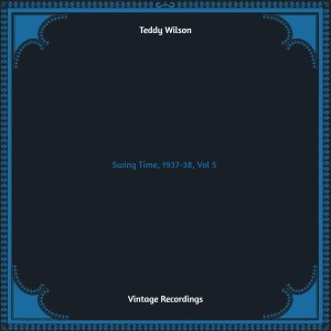 Album Swing Time, 1937-38, Vol. 5 (Hq remastered) oleh Teddy Wilson