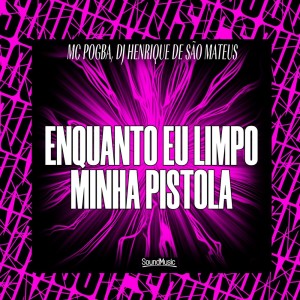 ดาวน์โหลดและฟังเพลง ENQUANTO EU LIMPO MINHA PISTOLA (Explicit) พร้อมเนื้อเพลงจาก MC Pogba