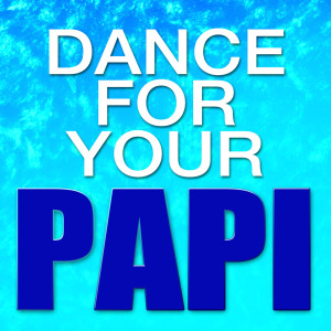 ดาวน์โหลดและฟังเพลง Papi พร้อมเนื้อเพลงจาก Dance For Your Papi