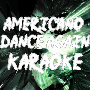 收聽Karaoke的Americano/ Dance Again (In the Style of Glee Cast) [Karaoke Version] (Karaoke Version)歌詞歌曲