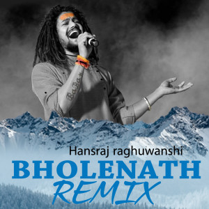 收聽Hansraj Raghuwanshi的Bholenath (Remix Version)歌詞歌曲