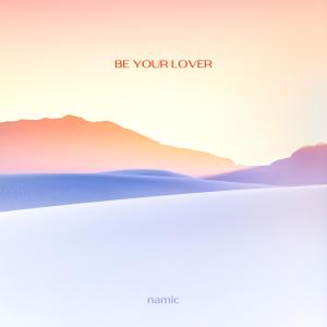 Listen to Be Your Lover song with lyrics from Namic