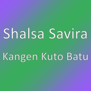 收听Shalsa Savira的Kangen Kuto Batu歌词歌曲