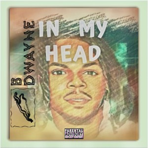 B Dwayne的專輯In My Head (Explicit)