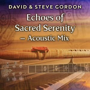 David & Steve Gordon的專輯Echoes of Sacred Serenity - Acoustic Mix