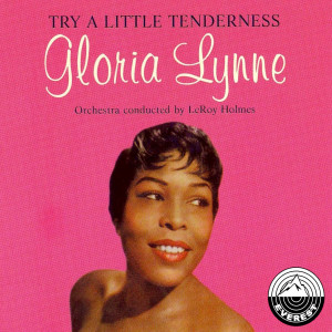 ดาวน์โหลดและฟังเพลง Try a Little Tenderness พร้อมเนื้อเพลงจาก Gloria Lynne