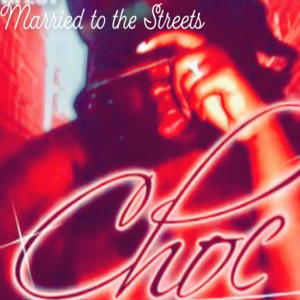 Choc的專輯Married to the Streets (Explicit)
