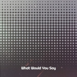 Listen to What Would You Say song with lyrics from DJ R&R