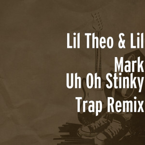 Listen to Uh Oh Stinky Trap Remix (Explicit) song with lyrics from Lil Theo