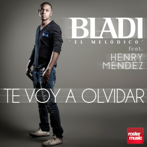 收聽Bladi 'El Melódico'的Te Voy a Olvidar (feat. Henry Mendez)歌詞歌曲