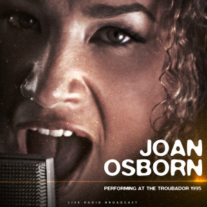 Joan Osborne的专辑Performing at The Troubador 1995 (live)