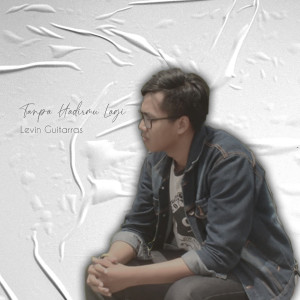 Listen to Tanpa Hadirmu Lagi song with lyrics from Levin Guitarras