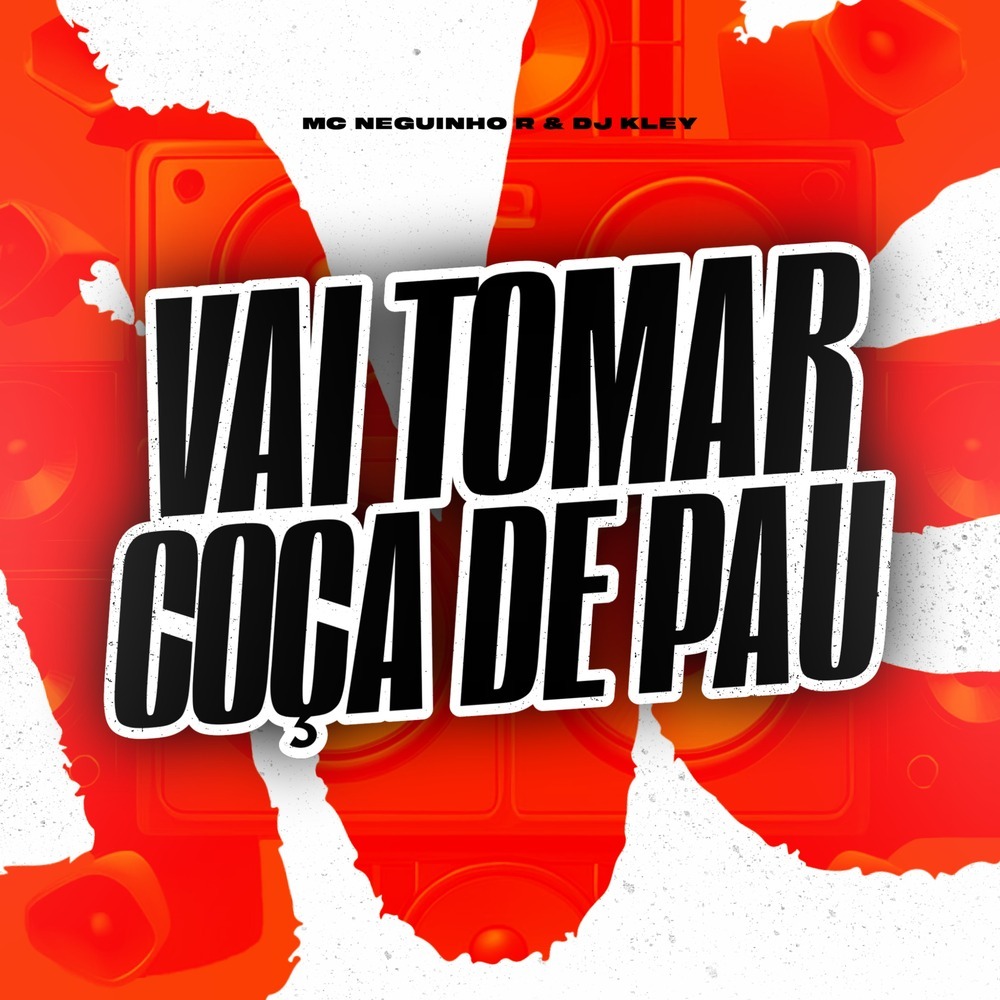Vai Tomar Coça de Pau (Explicit)