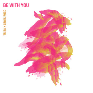 Listen to Be With You (feat. Lewis Rocc) song with lyrics from Triza
