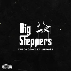 ดาวน์โหลดและฟังเพลง Big Steppers (feat. Jae haze & Prod knxntrrll) (Explicit) พร้อมเนื้อเพลงจาก Tre Da G.O.A.T