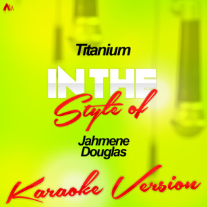 收聽Ameritz Karaoke Party的Titanium (In the Style of Jahmene Douglas) [Karaoke Version] (Karaoke Version)歌詞歌曲