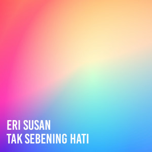 Tak Sebening Hati dari Eri Susan