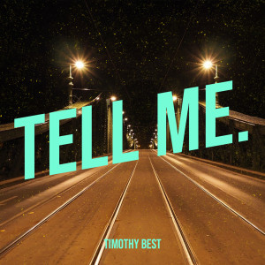 收听Timothy Best的Tell Me.歌词歌曲