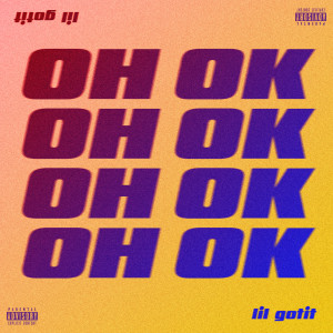 ดาวน์โหลดและฟังเพลง Oh Ok (Explicit) พร้อมเนื้อเพลงจาก Lil Gotit