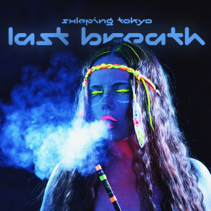 收听SLXEPING TOKYO的Last Breath歌词歌曲