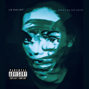 收聽Le Saiint的Grey Blue Hair (Explicit)歌詞歌曲