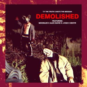 อัลบัม Demolished! (feat. MoonLee, Alex David, J-R3d & Xehyr) (Explicit) ศิลปิน T.y The Truth