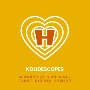 Album Whenever You Call (Just Kiddin Remix) from Kolidescopes