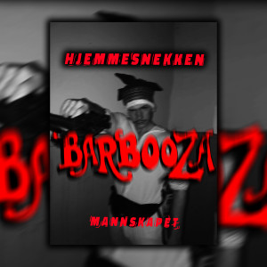 Listen to Barbooza (Hjemmesnekk) (Explicit) song with lyrics from MANNSKAPET