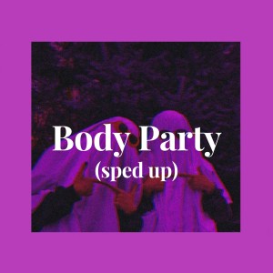 ดาวน์โหลดและฟังเพลง Body Party (sped up) พร้อมเนื้อเพลงจาก Siara arris