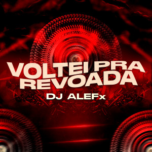 收听DJ ALEFx的Voltei Pra Revoada (Explicit)歌词歌曲