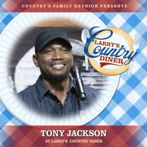 Country's Family Reunion的專輯Tony Jackson at Larry's Country Diner (Live / Vol. 1)