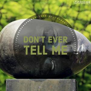 Listen to Don't Ever Tell Me song with lyrics from Mariel