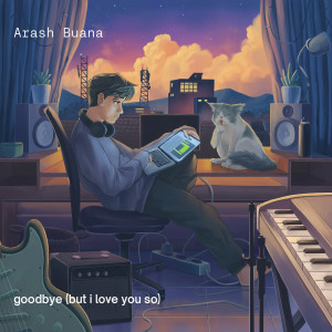 收听Arash Buana的goodbye (but i love you so)歌词歌曲