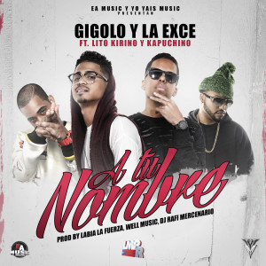 Listen to A Tu Nombre (feat. Lito Kirino & Kapuchino) (Explicit) song with lyrics from Gigolo