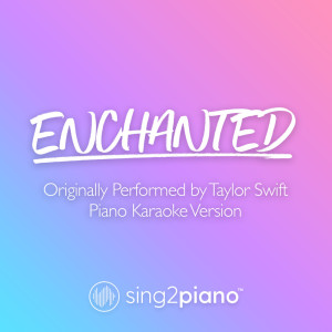 ดาวน์โหลดและฟังเพลง Enchanted (Originally Performed by Taylor Swift) (Piano Karaoke Version) พร้อมเนื้อเพลงจาก Sing2Piano