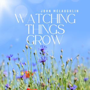 อัลบัม Watching Things Grow ศิลปิน John McLaughlin