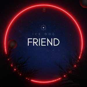 收聽Ice Dog的Friend歌詞歌曲
