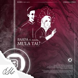 Dengarkan lagu MULA TAU (feat. Amma) nyanyian BASDA dengan lirik