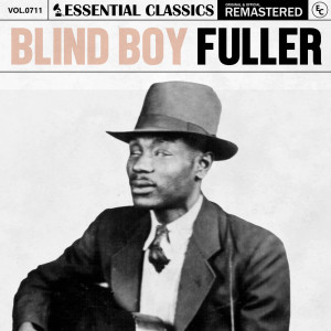 อัลบัม Essential Classics, Vol. 711: Blind Boy Fuller ศิลปิน Blind Boy Fuller